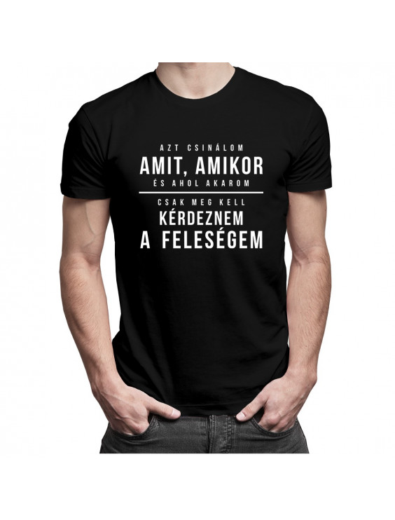 Azt csinálom, amit, amikor, és ahol akarom