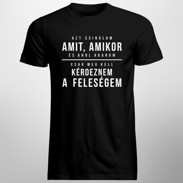 Azt csinálom, amit, amikor, és ahol akarom