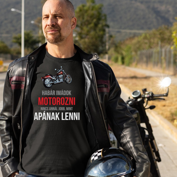 Habár imádok motorozni, nincs annál jobb, mint apának lenni - Férfi Póló Felirattal