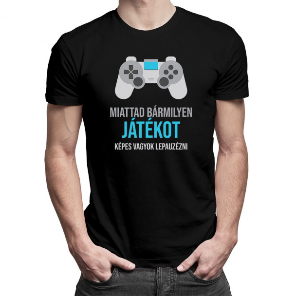 Miattad bármilyen játékot képes vagyok lepauzézni