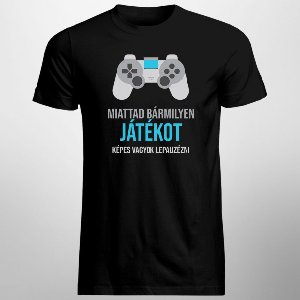 Miattad bármilyen játékot képes vagyok lepauzézni