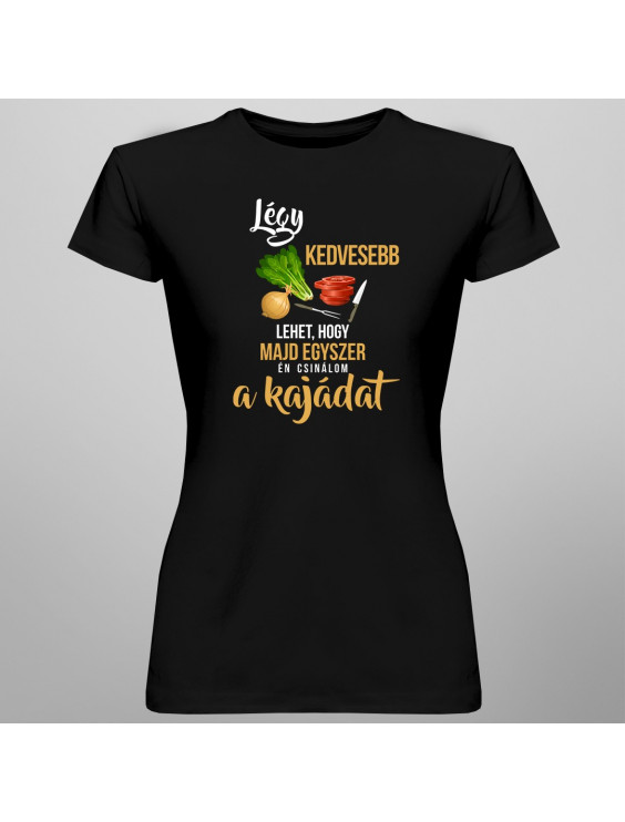 Légy kedvesebb - lehet, hogy majd egyszer én csinálom a kajádat