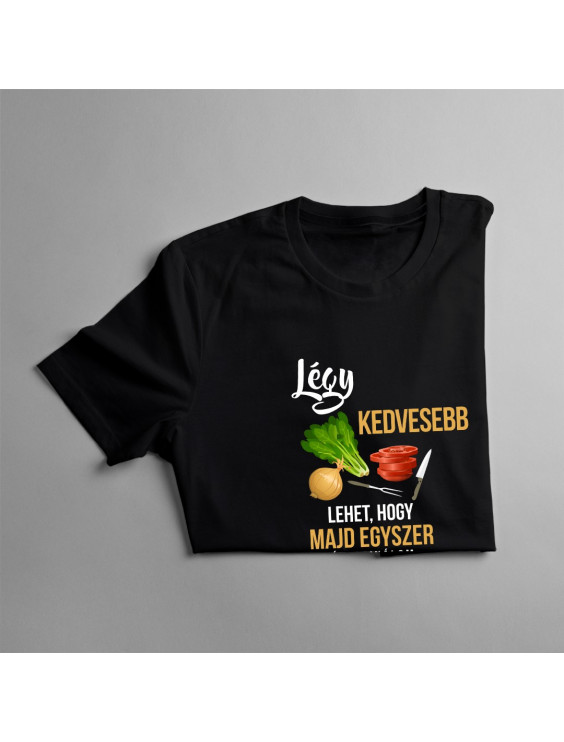 Légy kedvesebb - lehet, hogy majd egyszer én csinálom a kajádat