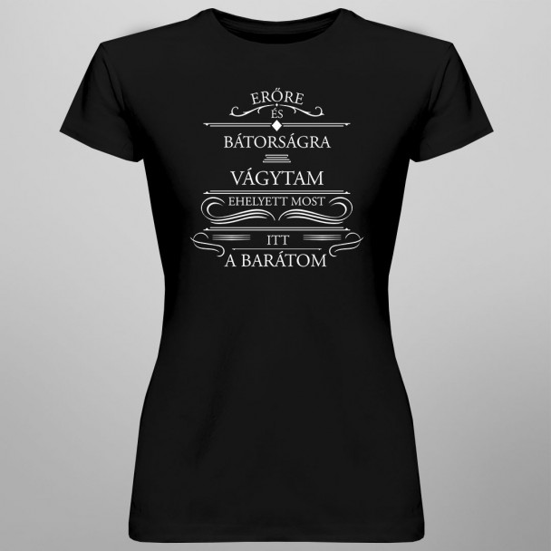 Erőre és bátorságra vágytam, ehelyett most itt a barátom