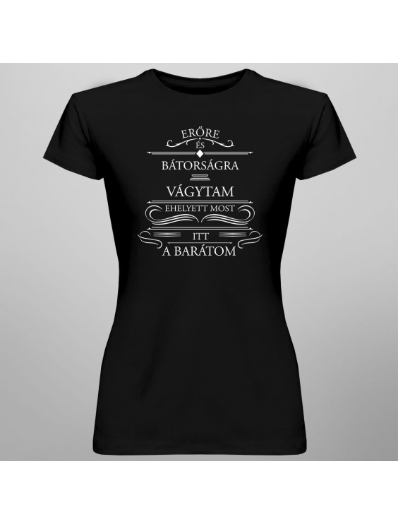 Erőre és bátorságra vágytam, ehelyett most itt a barátom