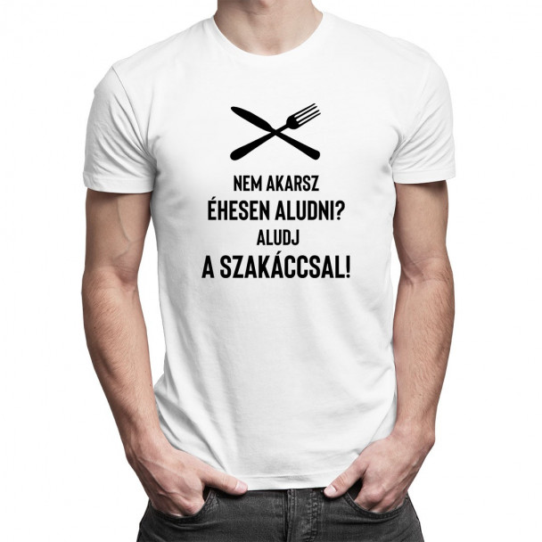 Nem akarsz éhesen aludni? Aludj a szakáccsal!
