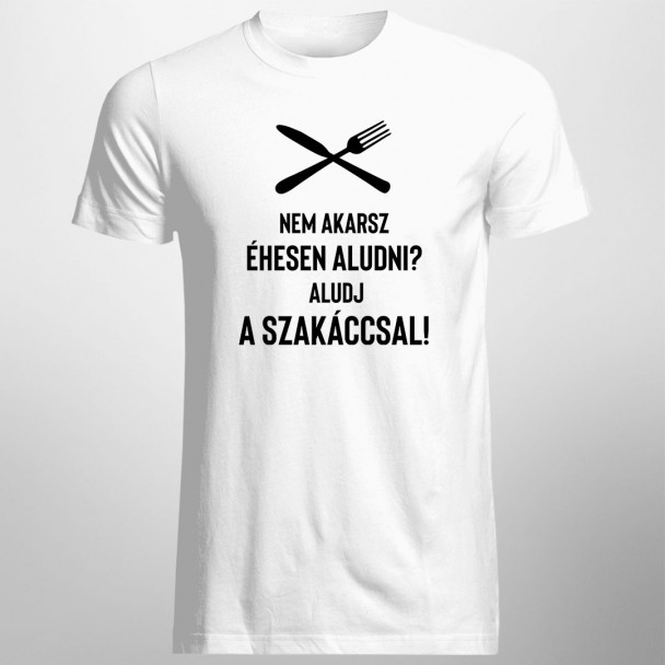 Nem akarsz éhesen aludni? Aludj a szakáccsal!