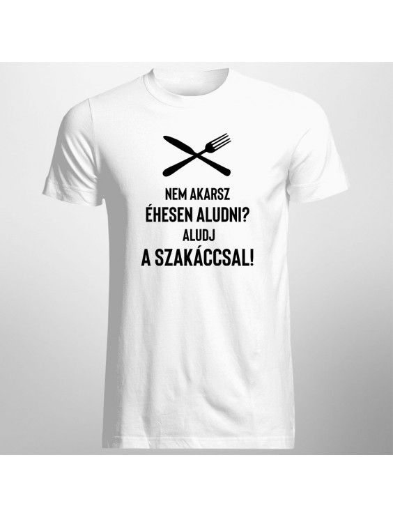 Nem akarsz éhesen aludni? Aludj a szakáccsal!