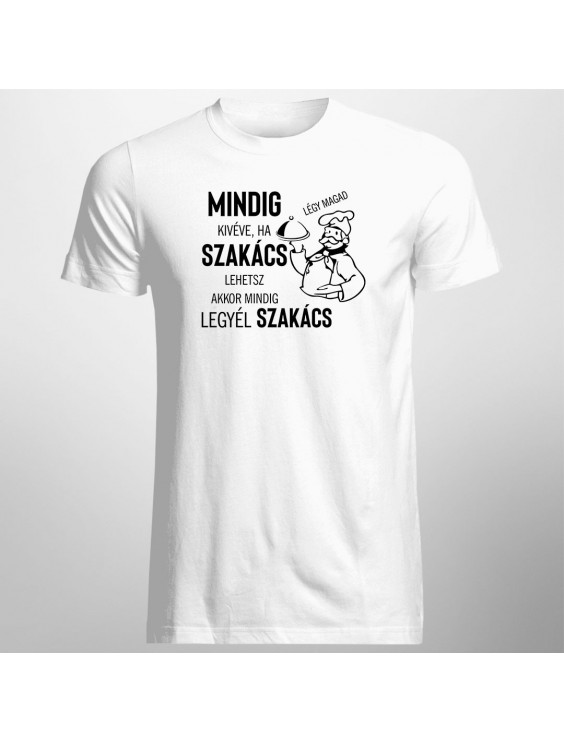 Mindig légy magad, kivéve, ha szakács lehetsz, akkor mindig legyél szakács