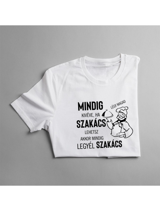 Mindig légy magad, kivéve, ha szakács lehetsz, akkor mindig legyél szakács