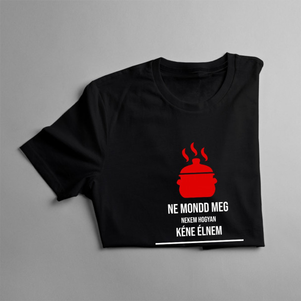 Ne mondd meg nekem hogyan kéne élnem, szakács vagyok, tudom mit csinálok