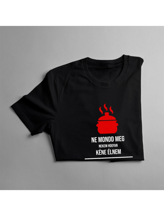 Ne mondd meg nekem hogyan kéne élnem, szakács vagyok, tudom mit csinálok