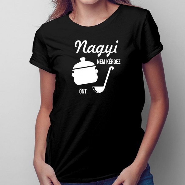 Nagyi nem kérdez, önt