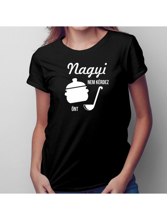 Nagyi nem kérdez, önt