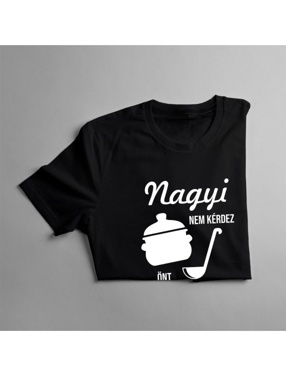 Nagyi nem kérdez, önt