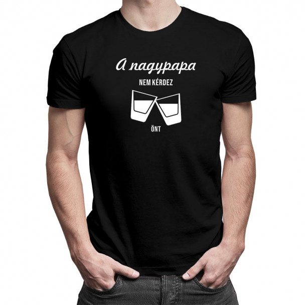 A nagypapa nem kérdez, önt