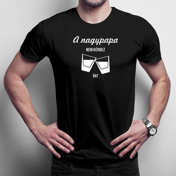 A nagypapa nem kérdez, önt