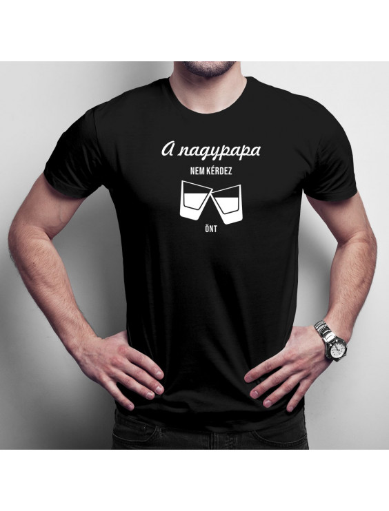 A nagypapa nem kérdez, önt