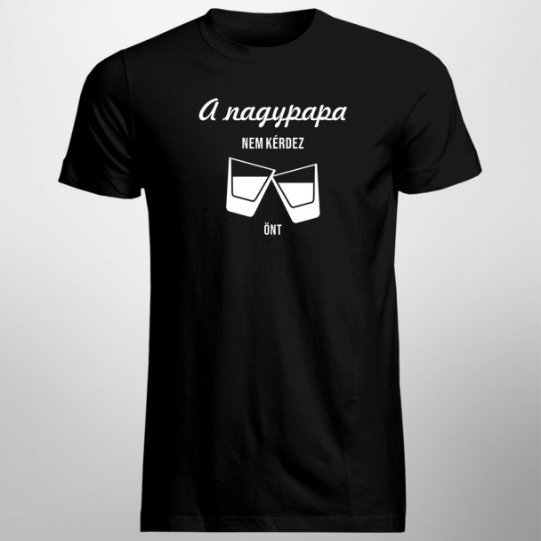 A nagypapa nem kérdez, önt