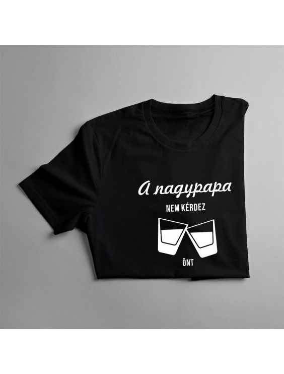A nagypapa nem kérdez, önt