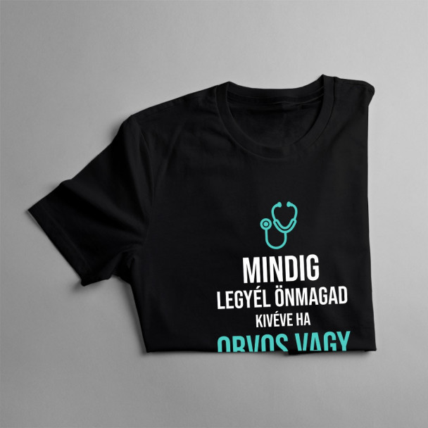 Mindig legyél önmagad, kivéve ha orvos vagy, akkor legyél mindig orvos