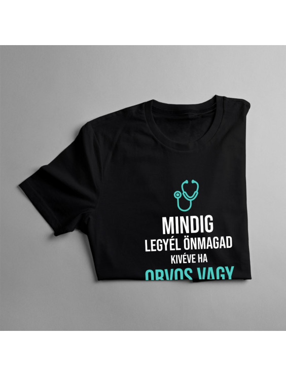 Mindig legyél önmagad, kivéve ha orvos vagy, akkor legyél mindig orvos