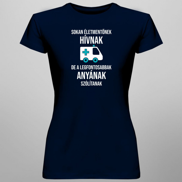 Sokan életmentőnek hívnak, de a legfontosabbak anyának szólítanak