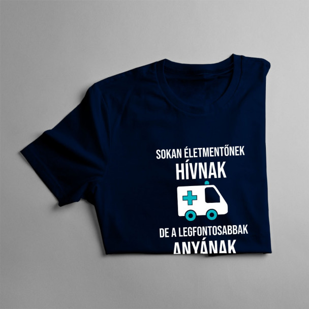 Sokan életmentőnek hívnak, de a legfontosabbak anyának szólítanak