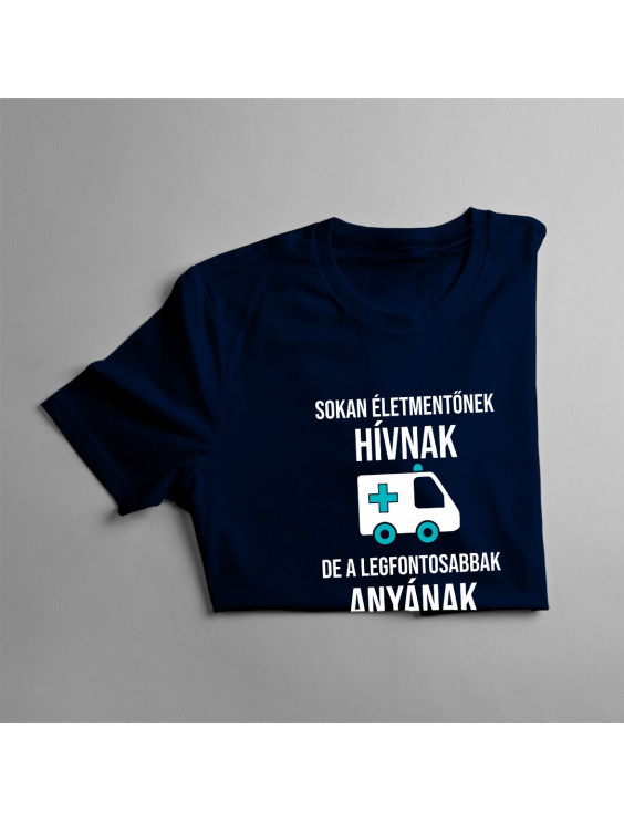 Sokan életmentőnek hívnak, de a legfontosabbak anyának szólítanak