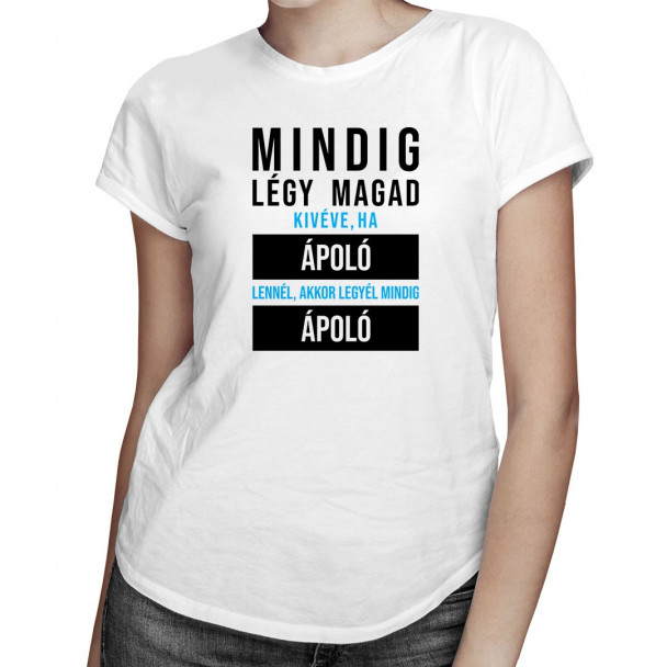 Mindig légy magad, kivéve, ha ápoló lennél, akkor legyél mindig ápoló