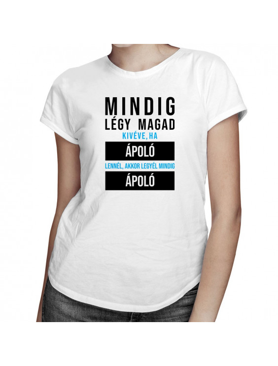 Mindig légy magad, kivéve, ha ápoló lennél, akkor legyél mindig ápoló