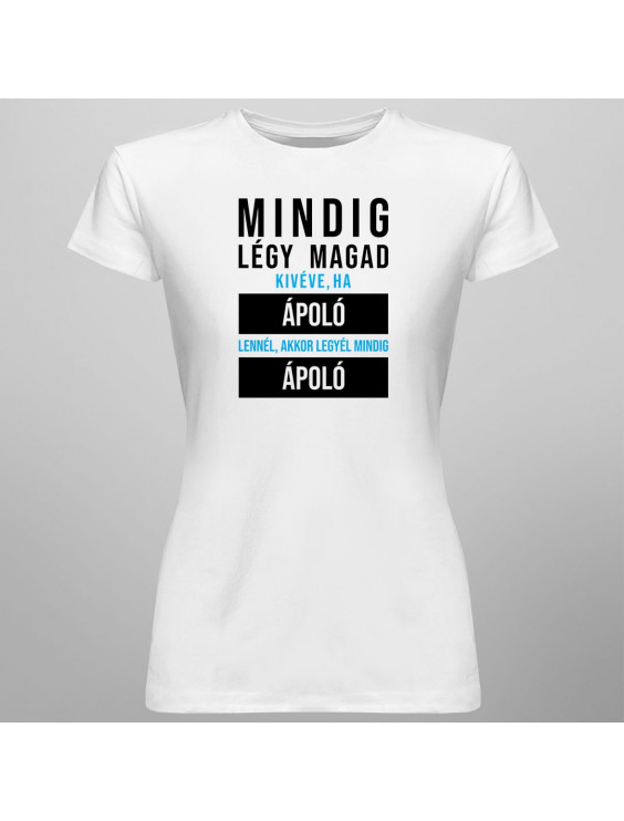 Mindig légy magad, kivéve, ha ápoló lennél, akkor legyél mindig ápoló