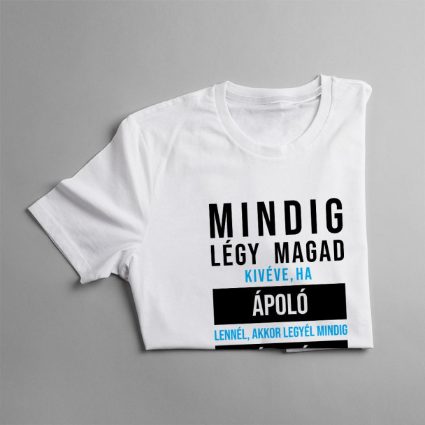 Mindig légy magad, kivéve, ha ápoló lennél, akkor legyél mindig ápoló