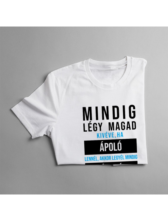 Mindig légy magad, kivéve, ha ápoló lennél, akkor legyél mindig ápoló
