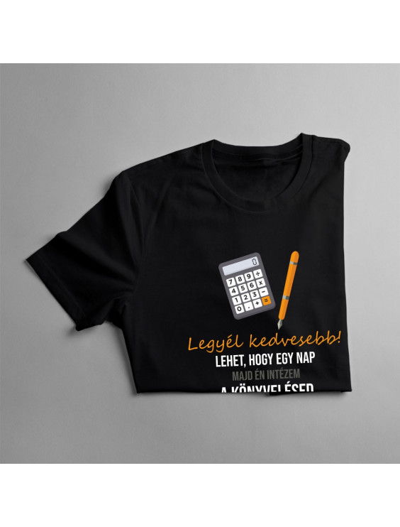 Legyél kedvesebb! Lehet, hogy egy nap majd én intézem a könyvelésed