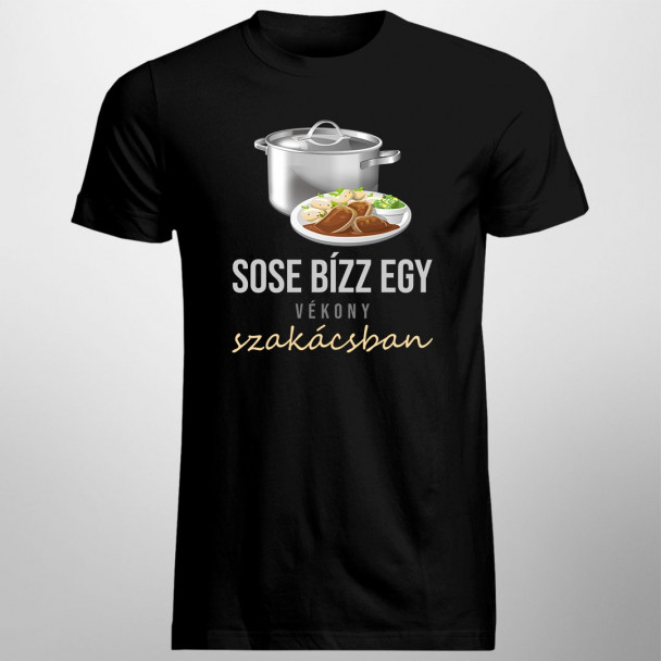Sose bízz egy vékony szakácsban