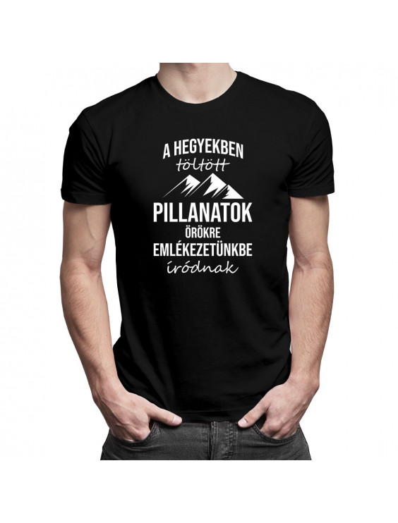 A hegyekben töltött pillanatok örökre emlékezetünkbe íródnak