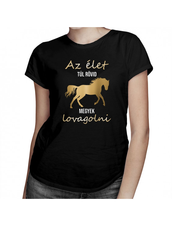 Az élet túl rövid - megyek lovagolni