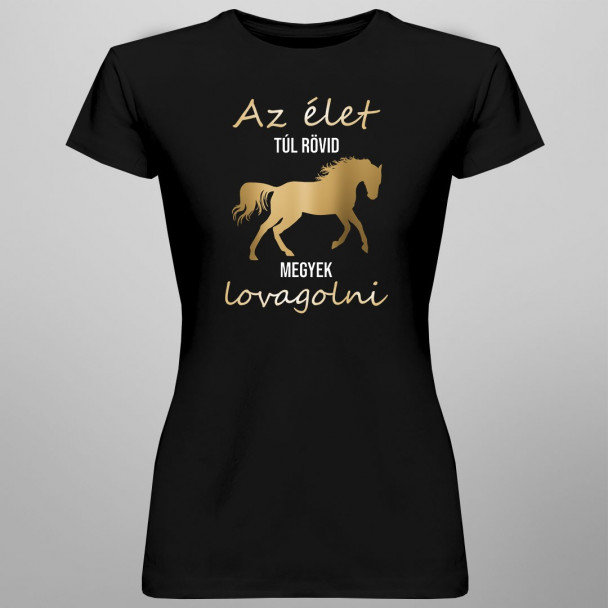 Az élet túl rövid - megyek lovagolni