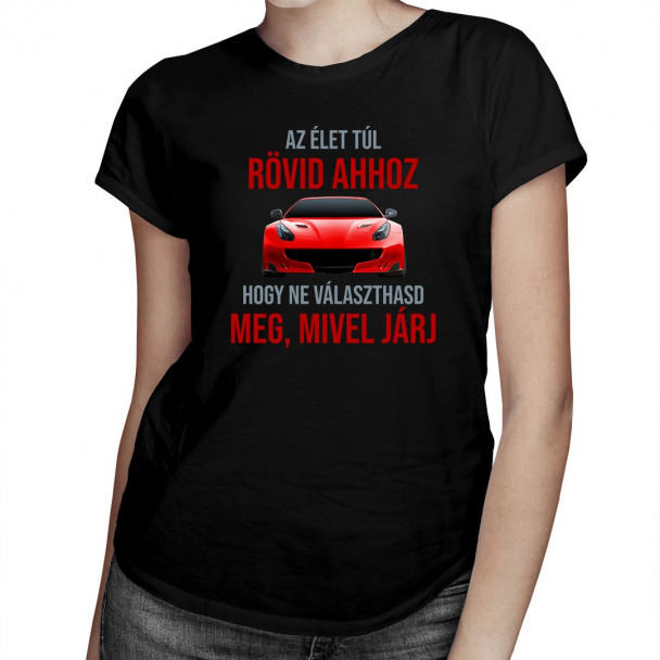 Az élet túl rövid ahhoz, hogy ne választhasd meg, mivel járj