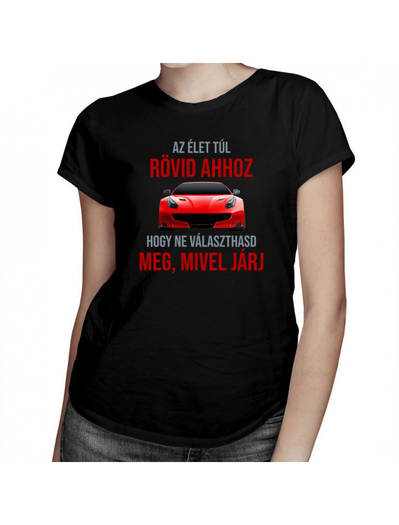 Az élet túl rövid ahhoz, hogy ne választhasd meg, mivel járj