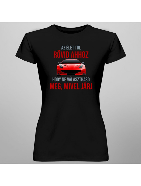 Az élet túl rövid ahhoz, hogy ne választhasd meg, mivel járj