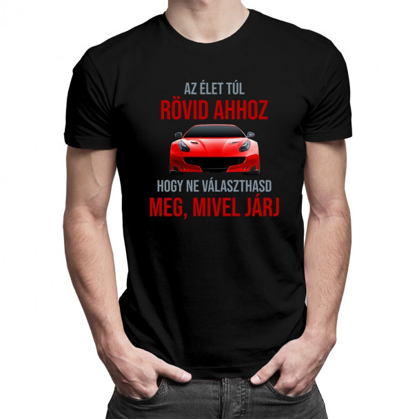 Az élet túl rövid ahhoz, hogy ne választhasd meg, mivel járj