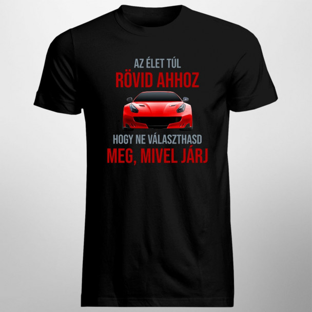 Az élet túl rövid ahhoz, hogy ne választhasd meg, mivel járj