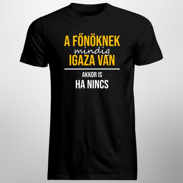 A főnöknek mindig igaza van, akkor is, ha nincs A főnöknek mindig igaza van, akkor is, ha nincs