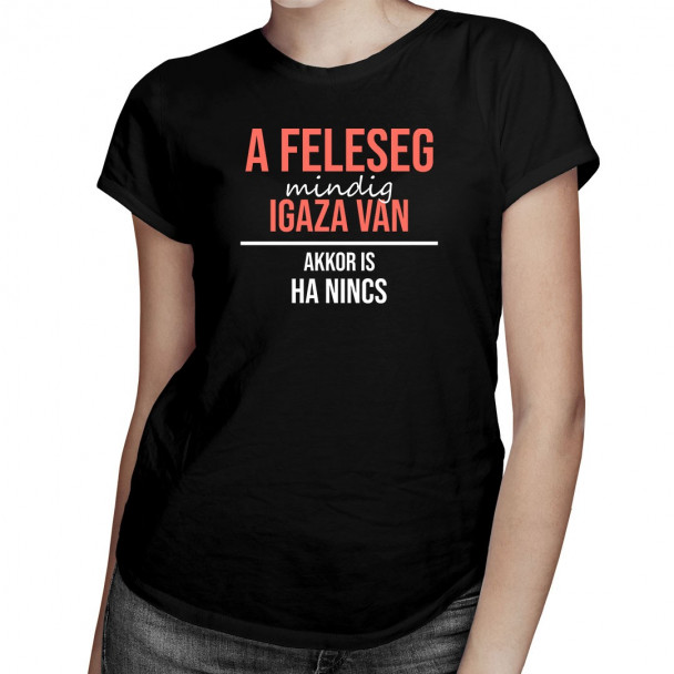 A feleség mindig igaza van, akkor is, ha nincs