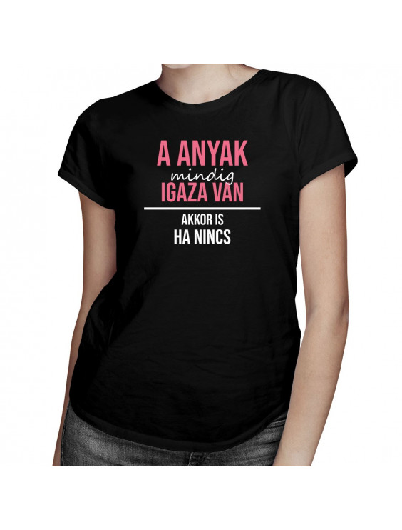 A anyak mindig igaza van, akkor is, ha nincs