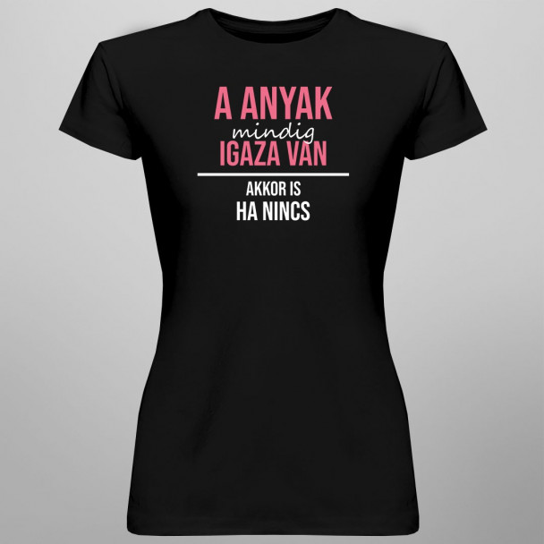 A anyak mindig igaza van, akkor is, ha nincs