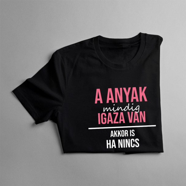 A anyak mindig igaza van, akkor is, ha nincs