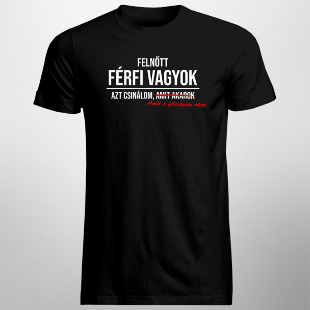 Felnőtt férfi vagyok, azt csinálom, amit a feleségem akar